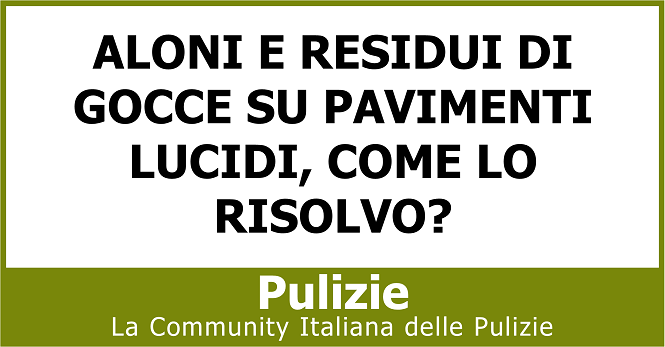 Aloni e residui di gocce su pavimenti lucidi come lo risolvo