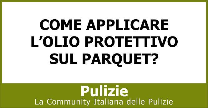 Come applicare l'olio protettivo sul parquet