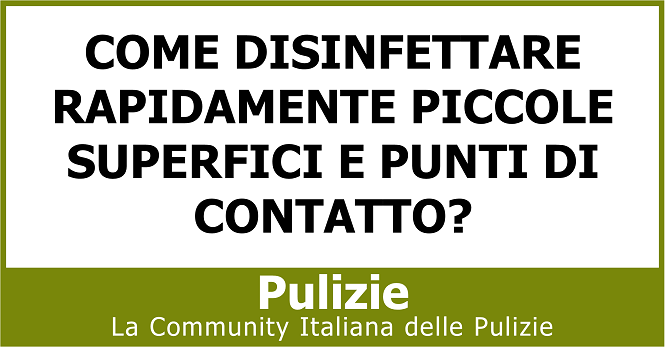 Come disinfettare rapidamente piccole superfici e punti di contatto