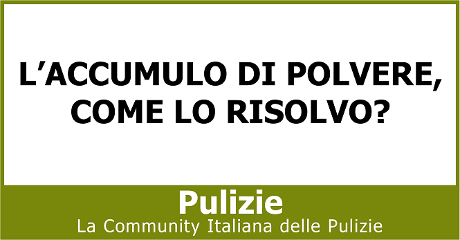 L’accumulo di polvere come lo risolvo