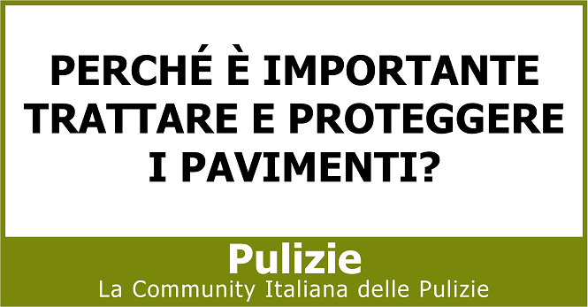 Perché è importante trattare e proteggere i pavimenti