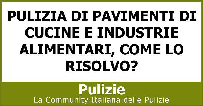 Pulizia di pavimenti di cucine e industrie alimentari come lo risolvo