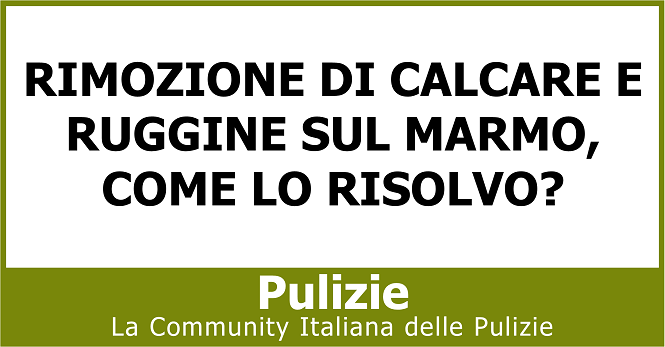 Rimozione di calcare e ruggine sul marmo come lo risolvo