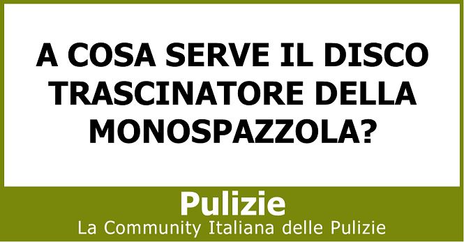 A cosa serve il disco trascinatore della monospazzola