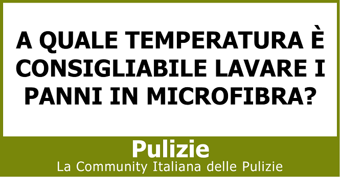 A quale temperatura è consigliabile lavare i panni in microfibra