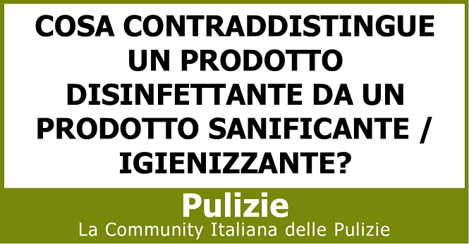 Cosa contraddistingue un prodotto disinfettante da un prodotto sanificante igienizzante