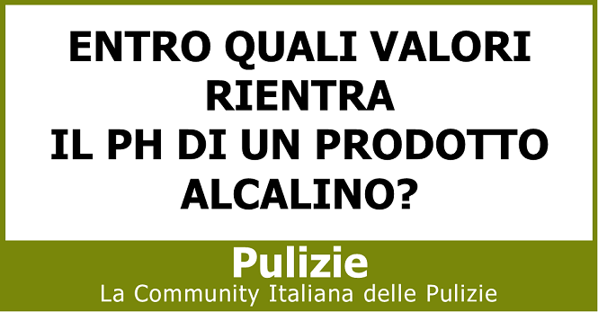 Entro quali valori rientra il ph di un prodotto alcalino