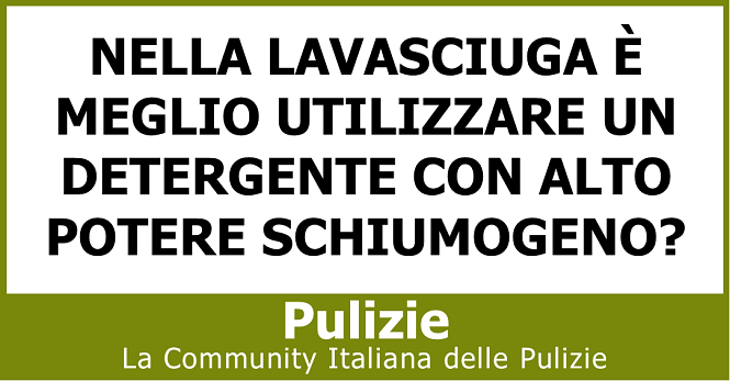 Nella lavasciuga è meglio utilizzare un detergente con alto potere schiumogeno