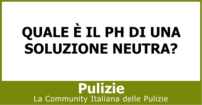 Quale è il ph di una soluzione neutra