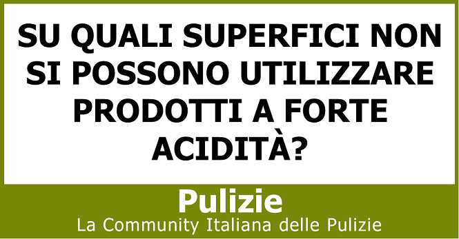 Su quali superfici non si possono utilizzare prodotti a forte acidità