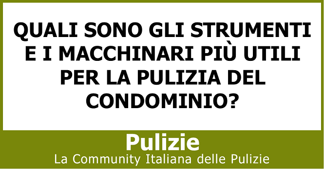 Quali sono gli strumenti e i macchinari più utili per la pulizia del condominio