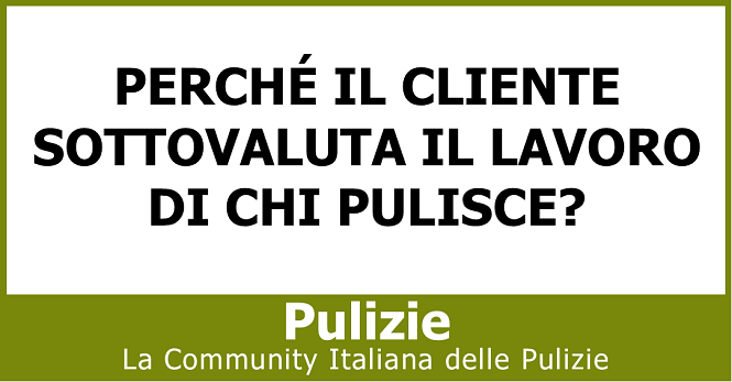 Perché il cliente sottovaluta il lavoro di chi pulisce